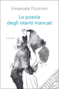 La poesia degli istanti mancati libro