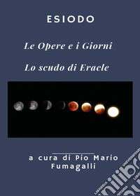Le opere e i giorni-Lo scudo di Eracle libro