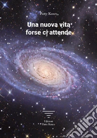 Una nuova vita forse ci attende libro