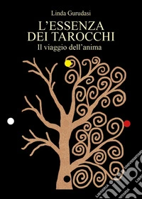 L'essenza dei tarocchi. Il viaggio dell'anima libro