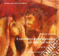 Il cammino della speranza sui volti dell'anima di Luigi Salvatori libro