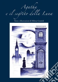 Agatha e il segreto della Luna libro