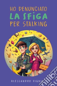 Ho denunciato la sfiga per stalking libro