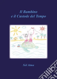Il bambino e il custode del tempo libro
