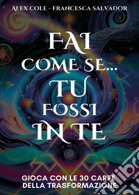 Fai come se... Tu fossi in te libro