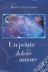 Un ponte tra dolore e amore