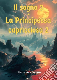 Il sogno. La principessa capricciosa 2. Vol. 3 libro