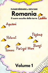Romania. Il cuore occulto della terra. Vol. 1 libro