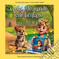 Quki e le parole che brillano. Racconta i mestieri digitali ai più piccoli con magia e semplicità libro
