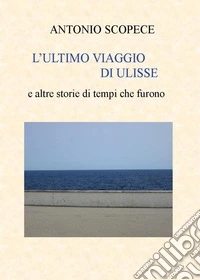 L'ultimo viaggio di Ulisse e altre storie di tempi che furono libro