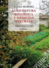 Agricoltura biologica e medicina naturale. I guasti dell'agricoltura chimica e dell'allevamento industriale. Le alternative libro