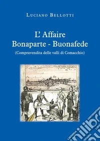 L'affaire Bonaparte-Buonafede (compravendita delle valli di Comacchio) libro