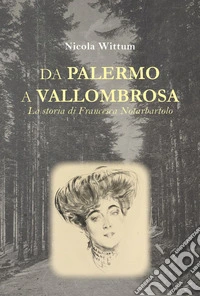 Da Palermo a Vallombrosa. La storia di Francesca Notarbartolo libro