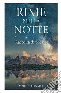 Rime nella notte. Raccolta di poesie libro