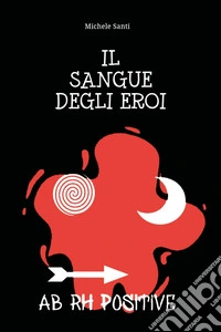 Il sangue degli eroi libro