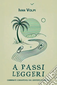 A passi leggeri. Camminate consapevoli sul sentiero del Beodo libro