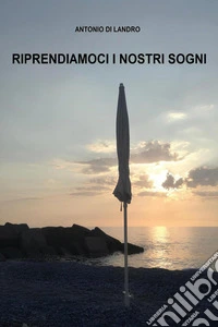Riprendiamoci i nostri sogni libro