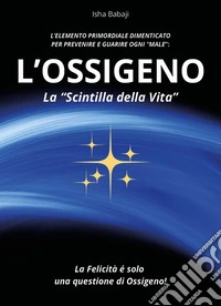 L'ossigeno, la «scintilla della vita» libro