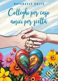 Colleghi per caso, amici per scelta libro