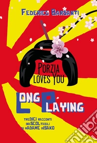 Long playing. Tredici racconti inascoltabili di Madame Hisako libro