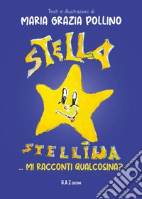 Stella stellina, mi racconti qualcosina? libro