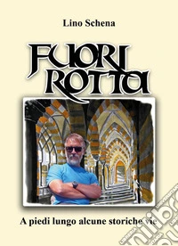 Fuori rotta. A piedi lungo alcune storiche vie libro