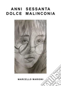Anni Sessanta dolce malinconia libro