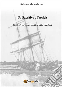 Da Succhivo a Procida. Storie di ex voto, bastimenti e marinai libro