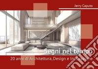 Segni nel tempo: 20 anni di architettura, design e innovazione libro