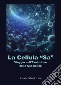 La cellula «sa». Viaggio nell'evoluzione della coscienza libro