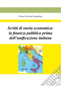 Scritti di storia economica: la finanza pubblica prima dell'unificazione italiana libro