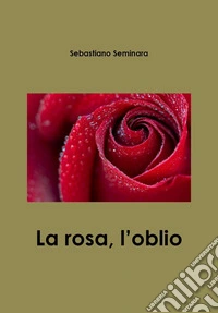 La rosa, l'oblìo libro