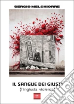 Il sangue dei giusti (l'ingiusta violenza) libro