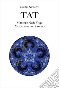 Tat. Mantra e Nada Yoga. Meditazioni con il suono libro