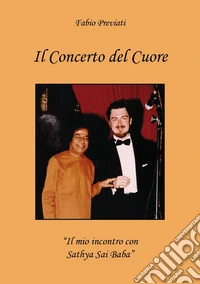 Il concerto del cuore. «Il mio incontro con Sathya Sai Baba» libro