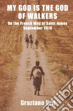 My God is the God of Walkers. On the French Way of Saint James - September 2018 libro