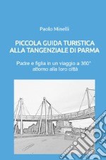 Piccola guida turistica alla tangenziale di Parma. Padre e figlia in un viaggio a 360° attorno alla loro città libro