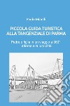 Piccola guida turistica alla tangenziale di Parma. Padre e figlia in un viaggio a 360° attorno alla loro città libro