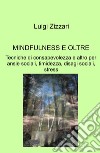 Mindfulness e oltre. Tecniche di consapevolezza e altro per ansie sociali, timidezza, disagi sociali, stress libro di Zizzari Luigi