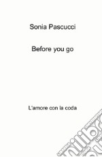 Before you go. L'amore con la coda libro