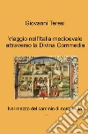 Viaggio nell'Italia medioevale attraverso la Divina Commedia. Nel mezzo del cammin di nostra vita... libro