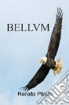 Bellvm libro di Pilotto Renato