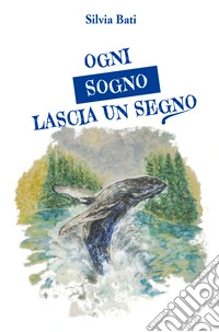 Ogni sogno lascia un segno. Piccoli sogni per diventare grandi uomini libro