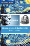Dialogo sui massimi sistemi. Artificial Intelligence (AI) Gpt-4 is Salviati in a dialogue about the center of total danger to humanity: AI or Arms (2023). Vol. 1-2: Artificial Intelligence (AI) Gpt-4 is Salviati in a dialogue about the center of tot libro