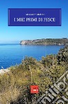 I miei primi di pesce libro di Molezzi Alessandro