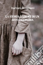 La storia d'amore di un arto fantasma libro