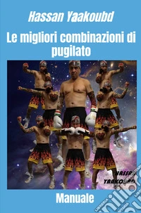 Le migliori combinazioni di pugilato. Manuale libro