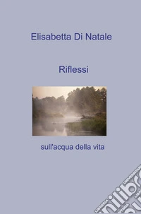 Riflessi sull'acqua della vita libro