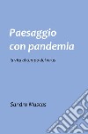 Paesaggio con pandemia. La vita al tempo del virus libro di Muscas Sandro