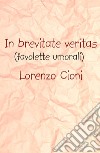 In brevitate veritas (favolette umorali) libro di Cioni Lorenzo